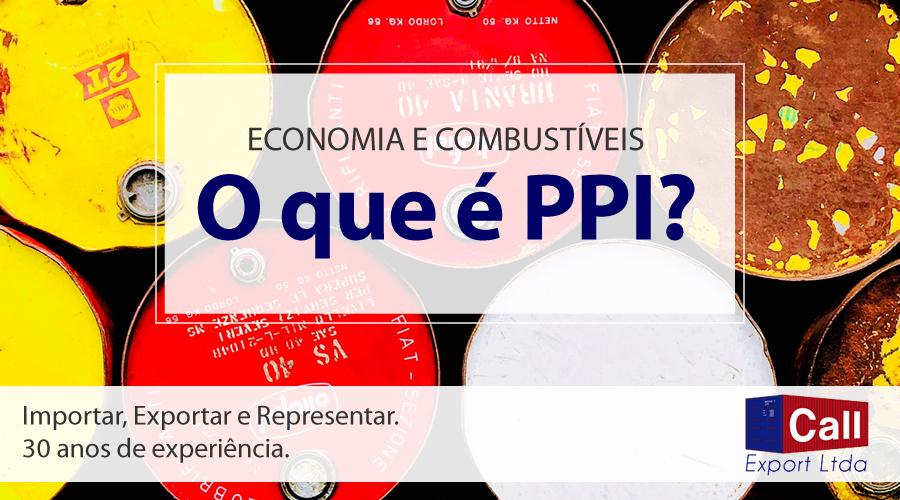 Call Export esclarece o que é o PPI, responsável pela alta dos combustíveis.