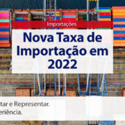 Call Export fala sobre a nova taxa de importação em 2022.