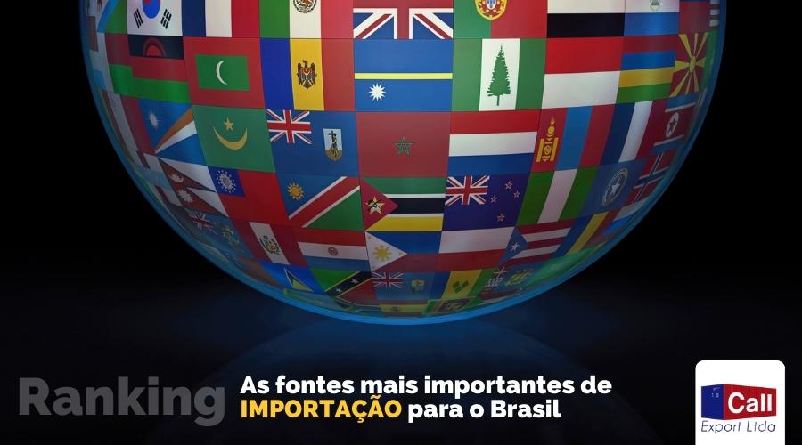 Call Export comenta quais as fontes mais importantes para o brasil em ordem crescente de importância na importação.