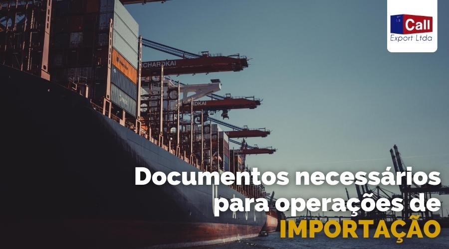 Call Export comenta os documentos necessários para que as operações de IMPORTAÇÃO aconteçam