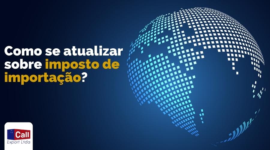 Call Export fala sobre imposto de importação.