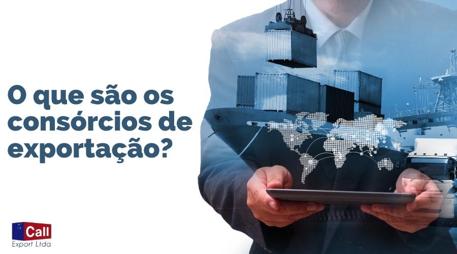 Call Export explica a vantagem dos consórcios de exportação.