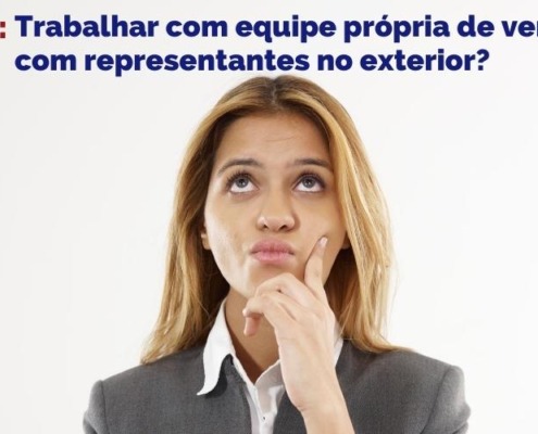 Call Export responde qual a diferença entre trabalhar com equipes próprias de vendas ou com representantes no exterior.